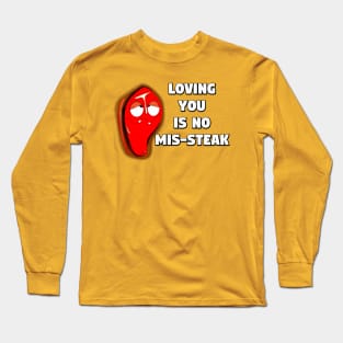 Loving You Is No Mis-steak Long Sleeve T-Shirt